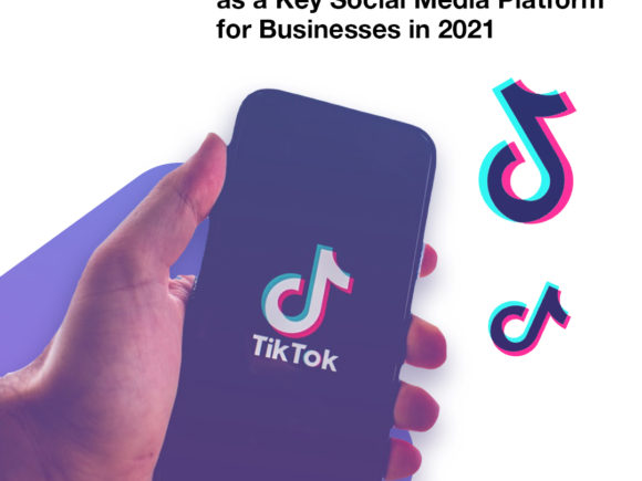 TikTok is Gaining Momentum as a Key Social Media Platform for Businesses in 2021