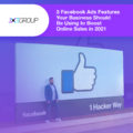 3 Facebook Ads Features Your Business Should Be Using to Boost Online Sales in 2021
