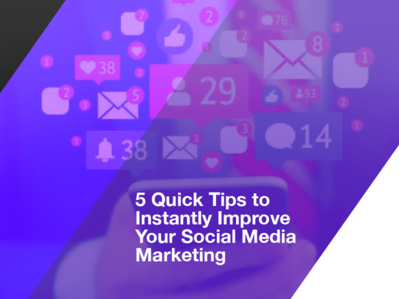 5 Quick Tips to Instantly Improve Your Social Media Marketing