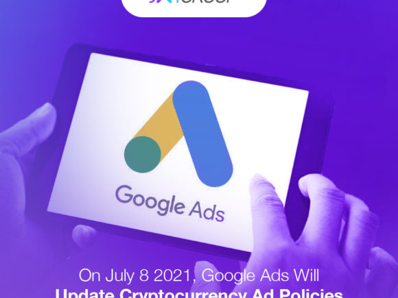 On July 8 2021, Google Ads Updated Cryptocurrency Ad Policies