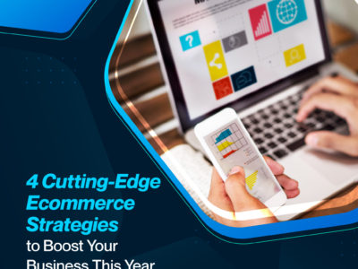 4 Cutting-Edge Ecommerce Strategies to Boost Your Business This Year 