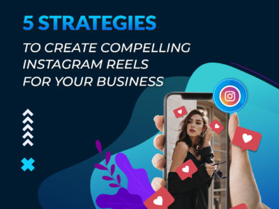 5 Strategies to Create Compelling Instagram Reels for Your Business