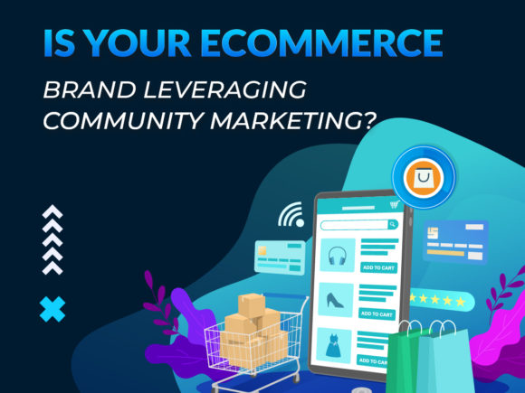 Is Your Ecommerce Brand Leveraging Community Marketing?