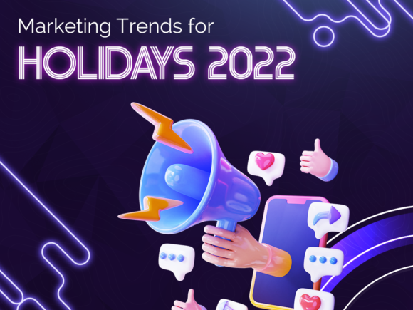 4 Marketing Trends Your Business Needs to Know to Thrive this 2022 Holiday Season