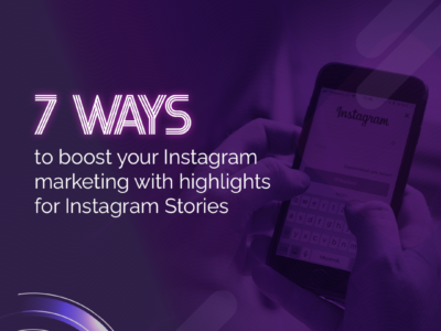 7 Ways to Boost Your Instagram Marketing with Highlights for Instagram Stories