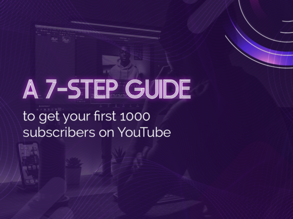 A 7-Step Guide to Get Your First 1000 Subscribers on YouTube
