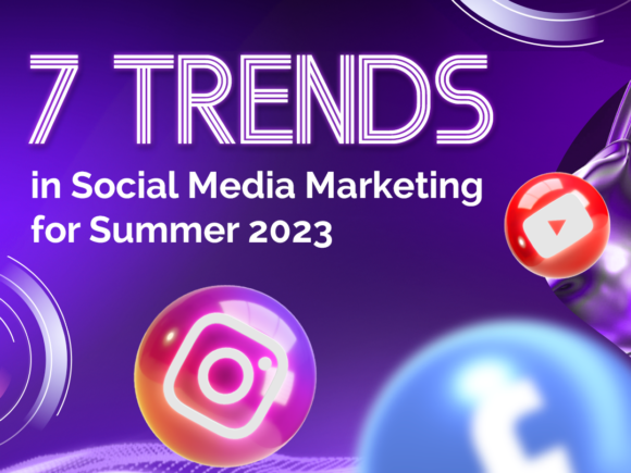 7 Trends in Social Media Marketing for Summer 2023