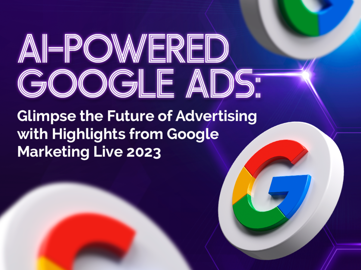 AI-Powered Google Ads: Glimpse the Future of Advertising with Highlights from Google Marketing Live 2023