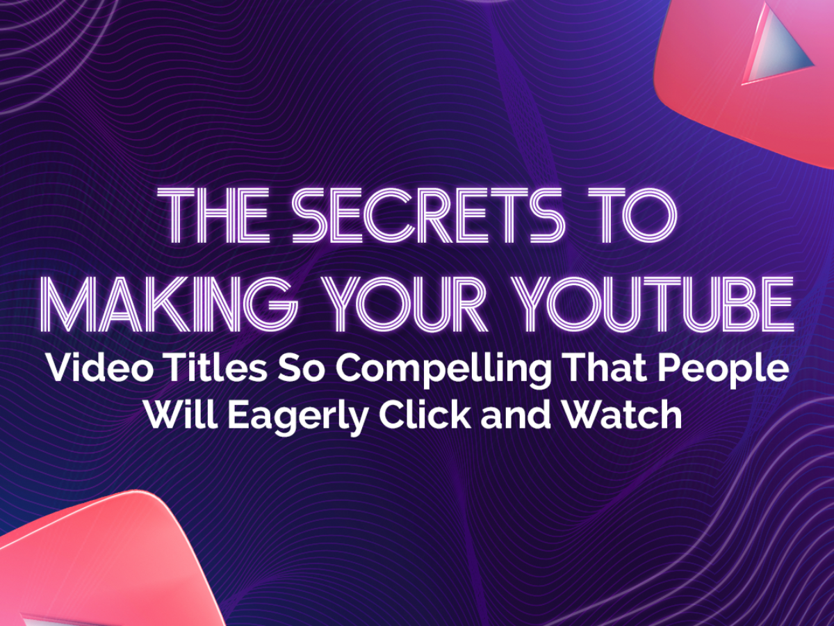 The Secrets to Making Your YouTube Video Titles So Compelling That People Will Eagerly Click and Watch