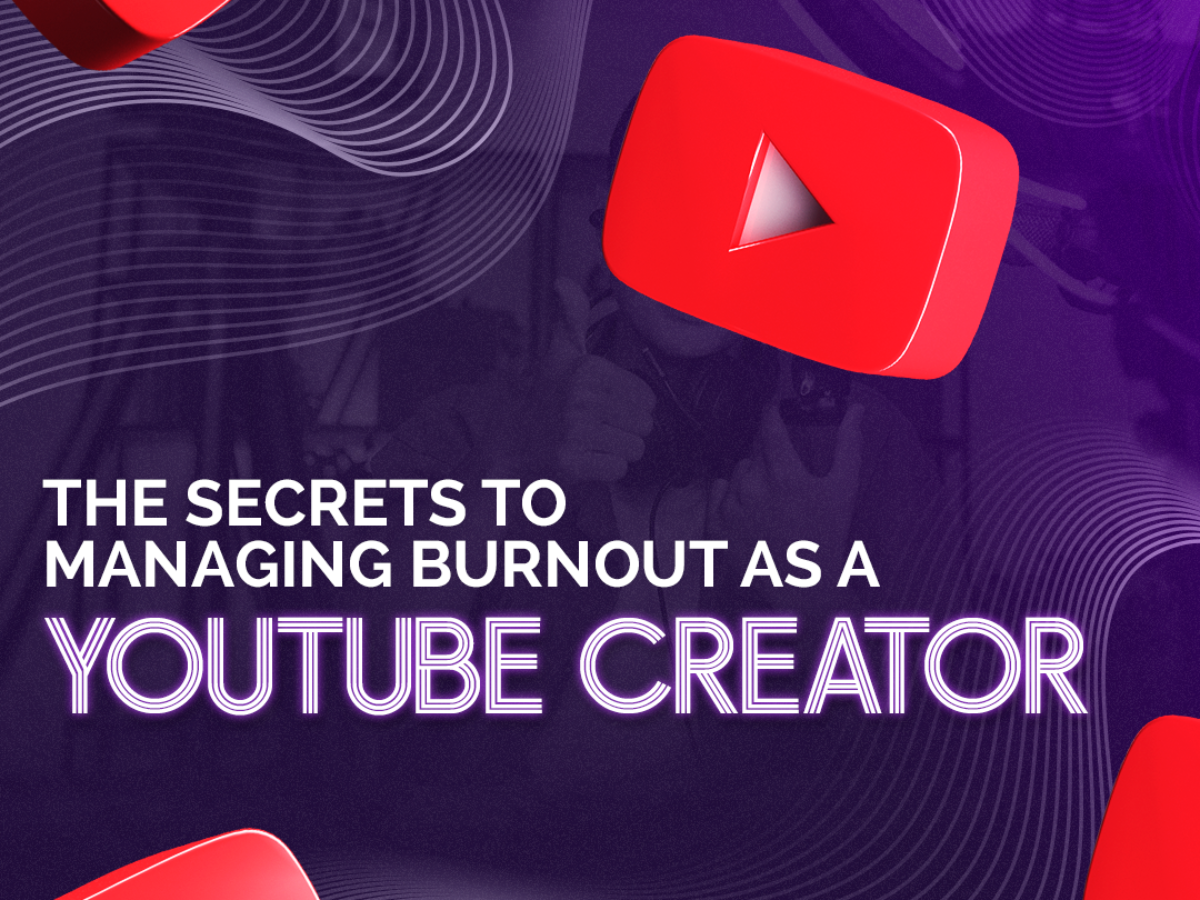 The Secrets to Managing Burnout as a YouTube Creator