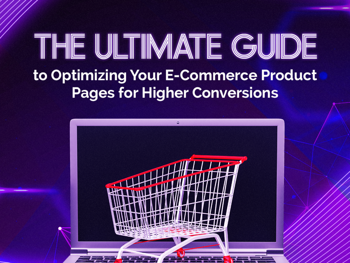 The Ultimate Guide to Optimizing Your E-Commerce Product Pages for Higher Conversions