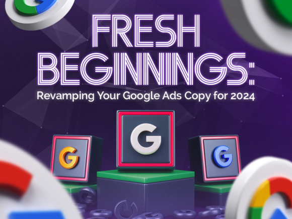 Fresh Beginnings: Revamping Your Google Ads Copy for 2024