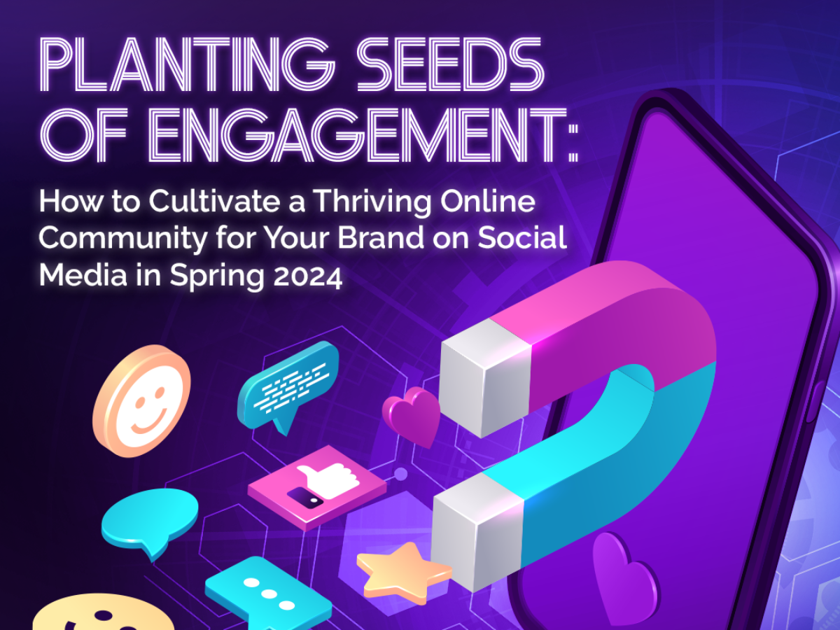 Planting Seeds of Engagement: How to Cultivate a Thriving Online Community for Your Brand on Social Media in Spring 2024