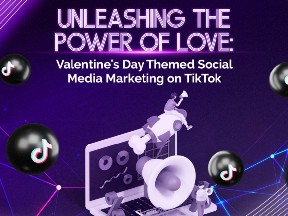 Unleashing the Power of Love: Valentine’s Day Themed Social Media Marketing on TikTok