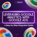 Leveraging Google Analytics with Google Ads: A Step-by-Step Integration Guide